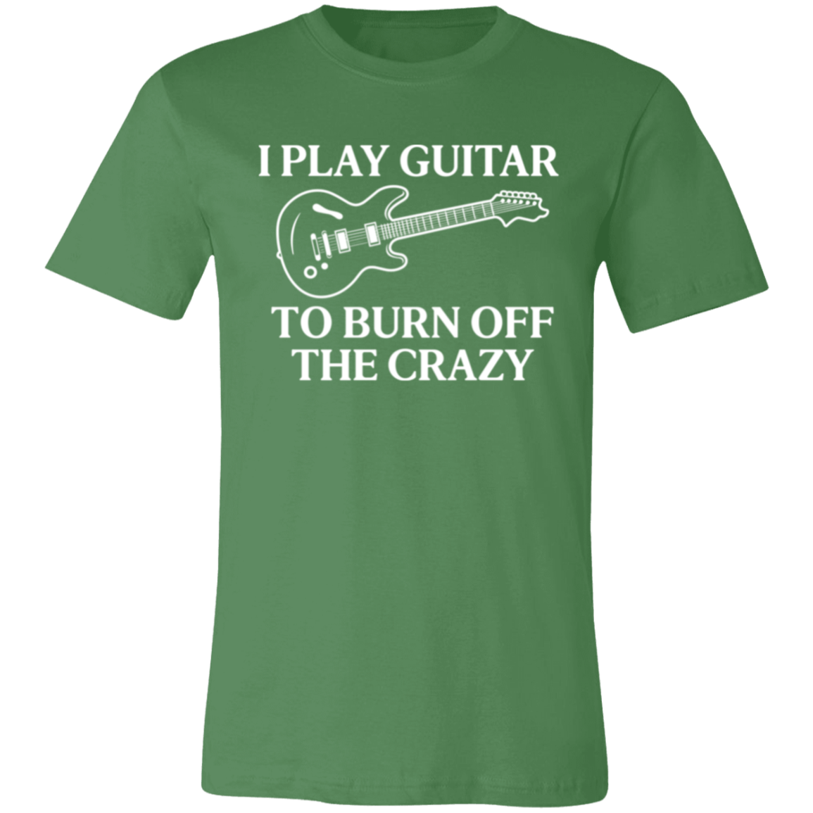 I Play Guitar to Burn Off the Crazy